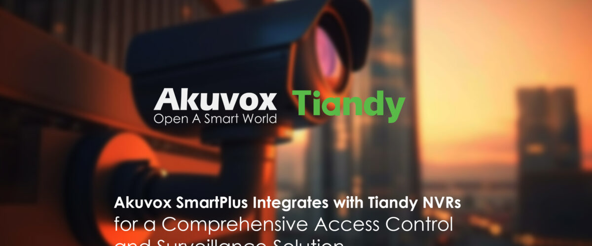 Akuvox SmartPlus & Tiandy NVRs: A Powerful Duo for Unified Security